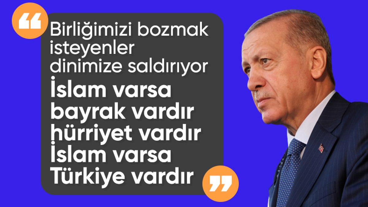 Cumhurbaşkanı Erdoğan: İslam varsa Türkiye vardır