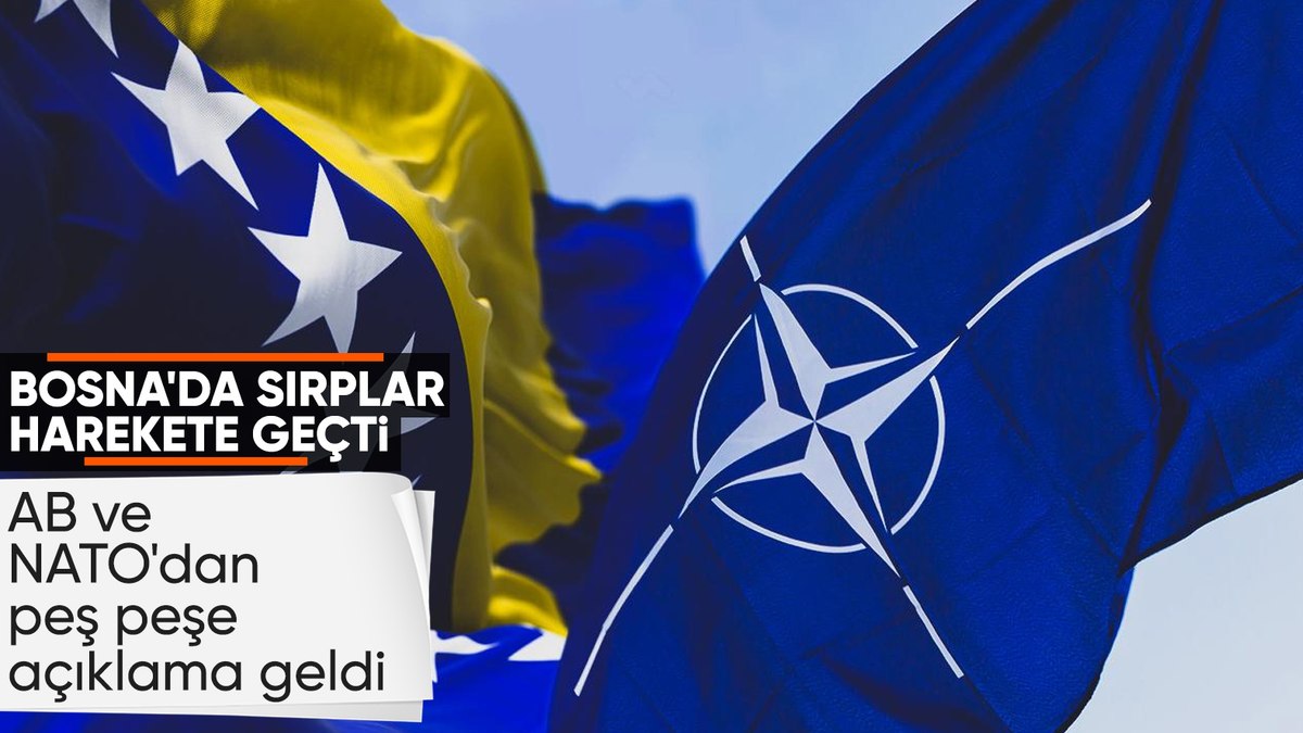 Bosna Hersek’te Sırplar harekete geçti: NATO ve AB’den peş peşe açıklama