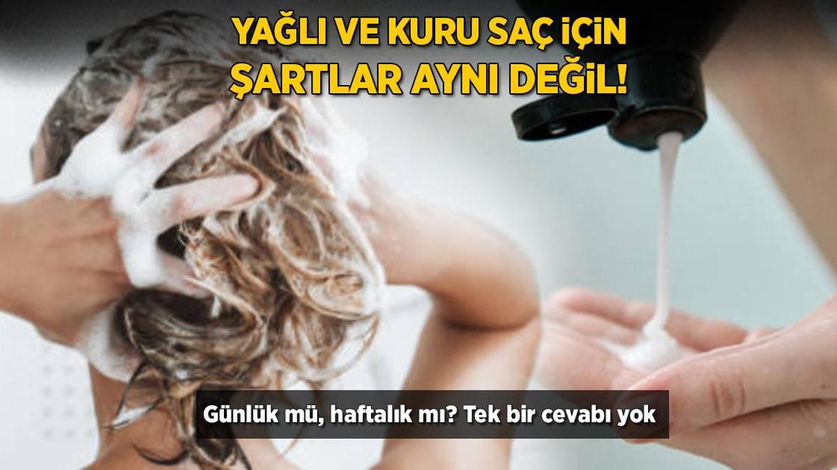 Yağlı ve kuru saç için şartlar aynı değil! Günlük mü, haftalık mı? Tek bir cevabı yok